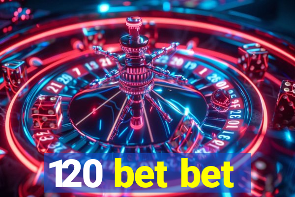 120 bet bet